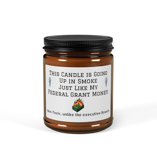 Soy Candle 9 oz - This candle is going up in smoke, just like my federal grant (Humor)