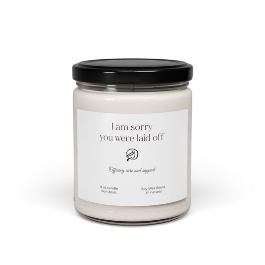 Sympathy Soy Wax Candle, 9 oz, Non-Toxic All Natural, I Am Sorry You were Laid Off Message