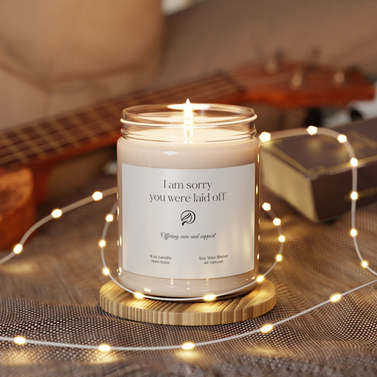 Sympathy Soy Wax Candle, 9 oz, Non-Toxic All Natural, I Am Sorry You were Laid Off Message