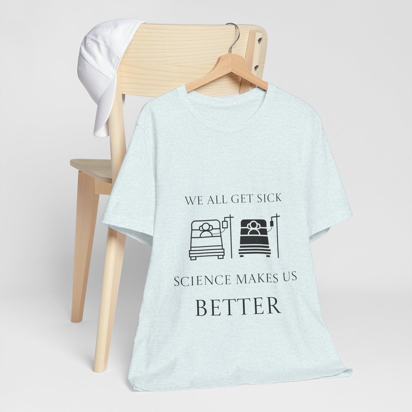 “We All Get Sick / Science Makes Us Better”  Unisex T-Shirt