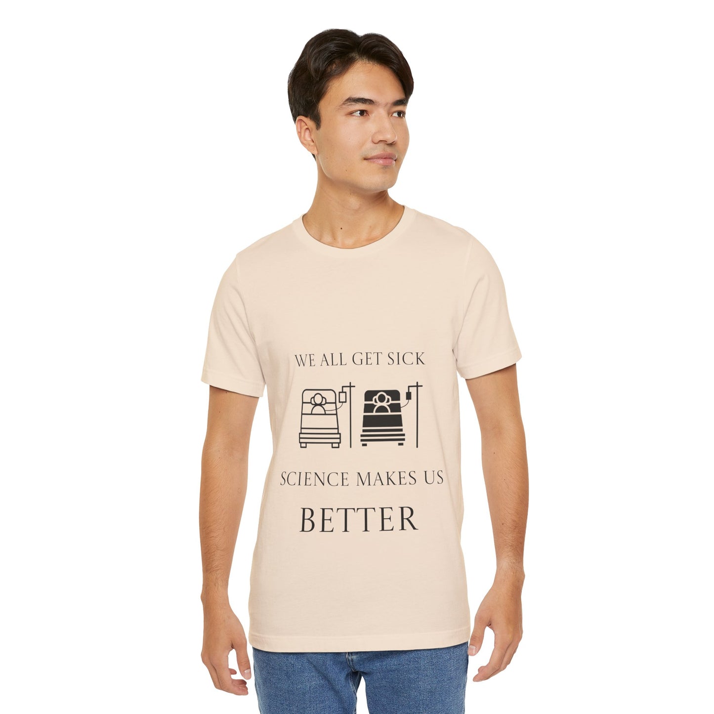 “We All Get Sick / Science Makes Us Better”  Unisex T-Shirt