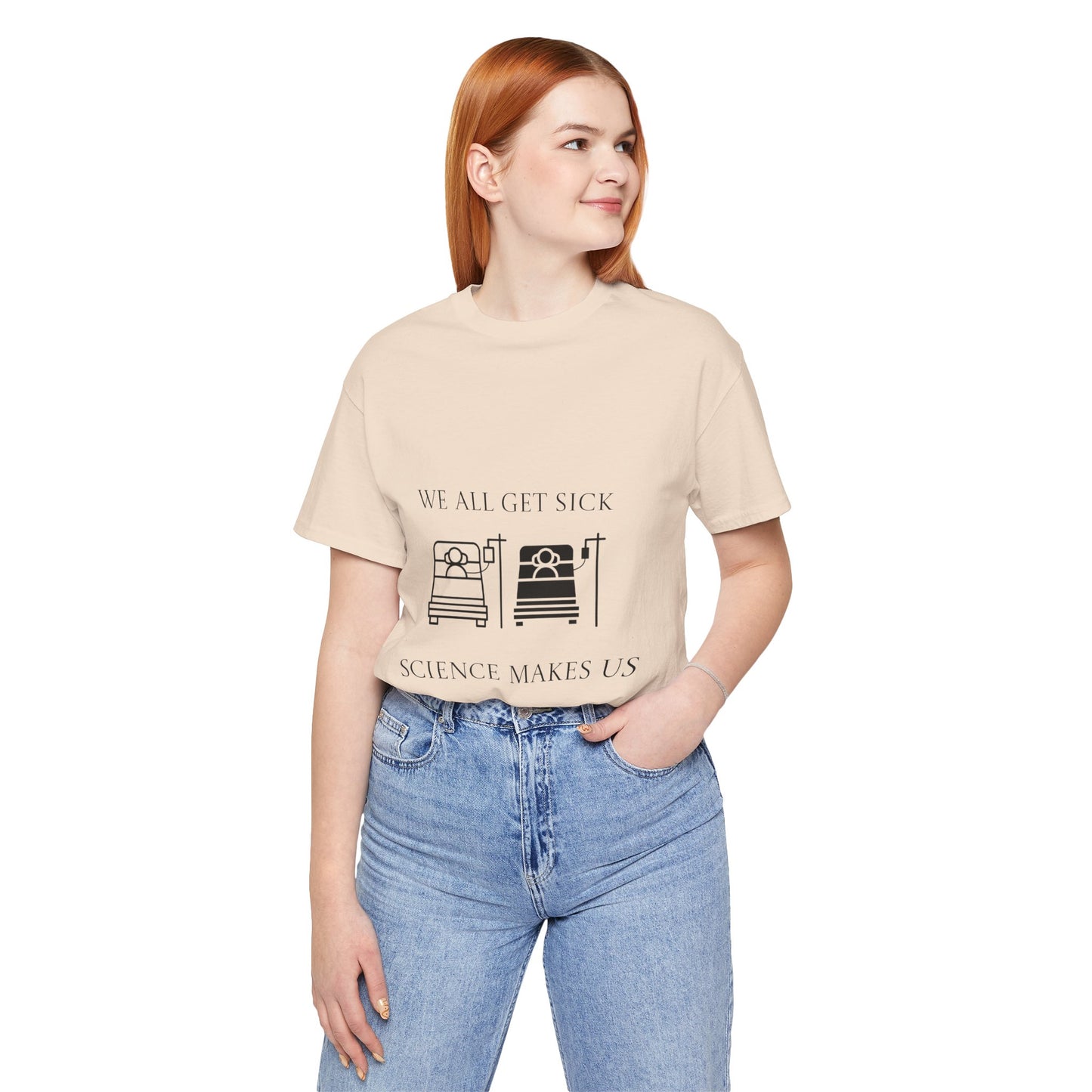 “We All Get Sick / Science Makes Us Better”  Unisex T-Shirt