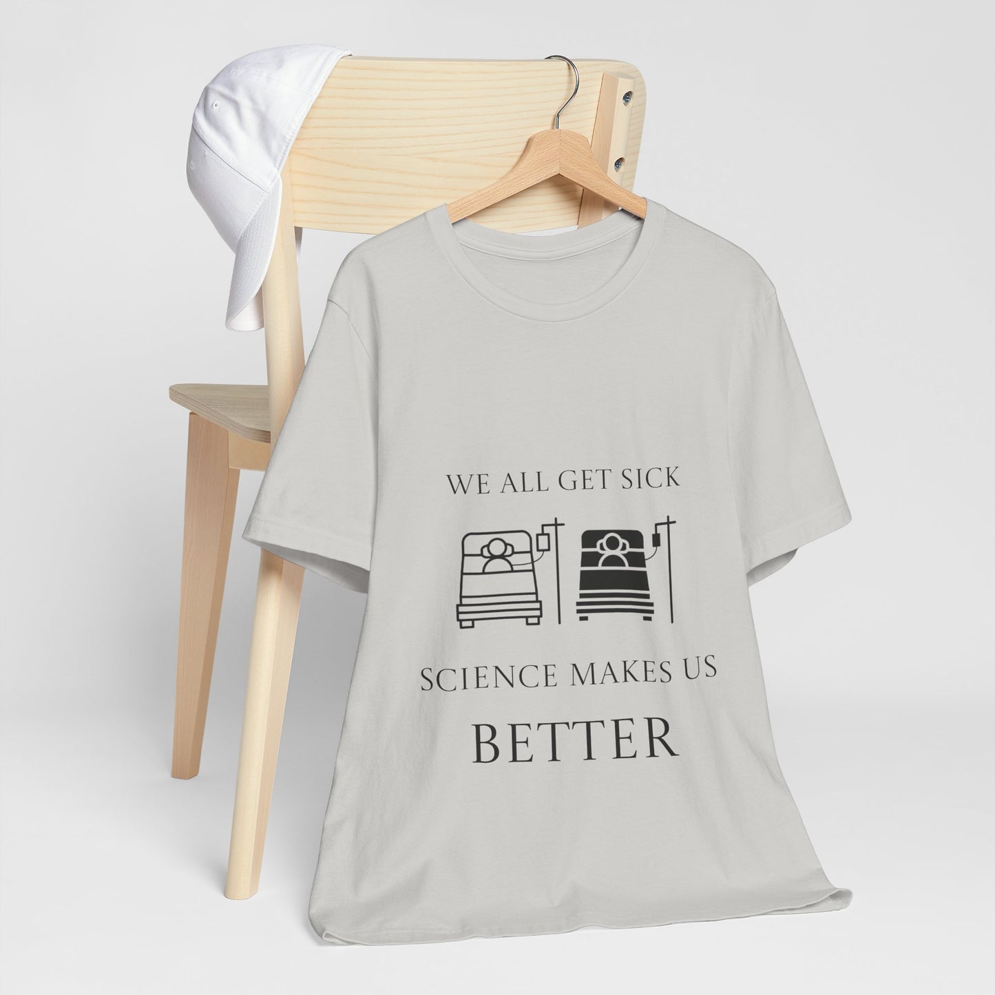 “We All Get Sick / Science Makes Us Better”  Unisex T-Shirt
