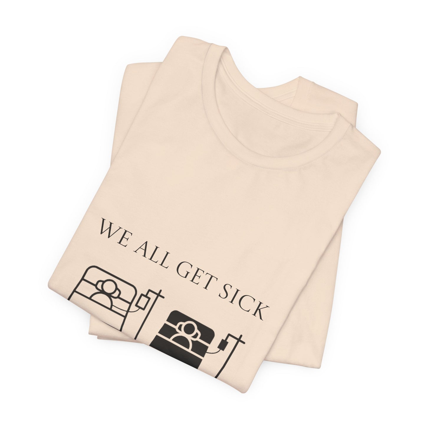“We All Get Sick / Science Makes Us Better”  Unisex T-Shirt