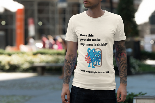 Multi-Angle Light Scattering of Protein Humor T-Shirt — “Does this protein make my mass look big?”