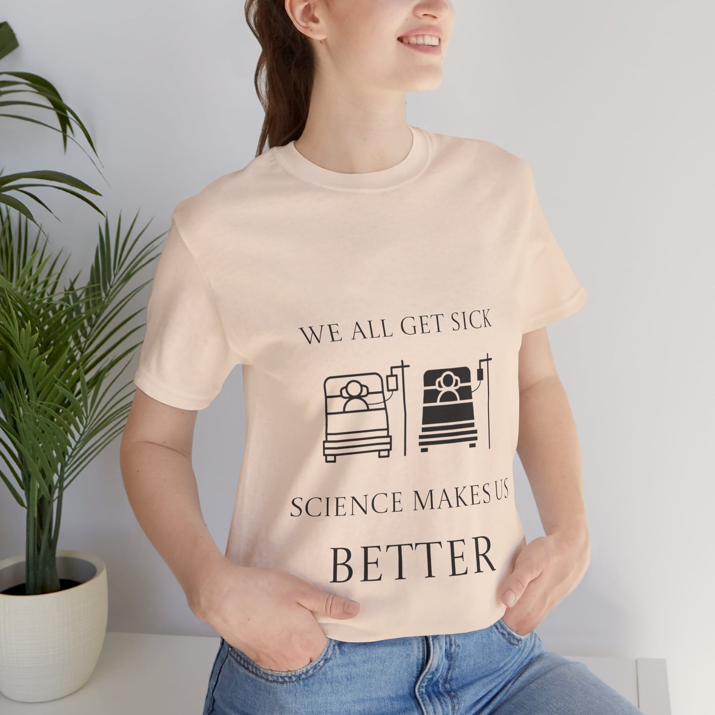 “We All Get Sick / Science Makes Us Better”  Unisex T-Shirt