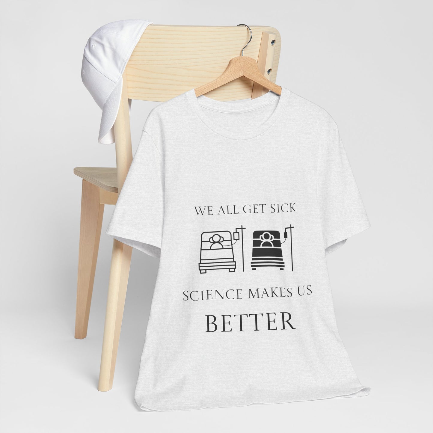 “We All Get Sick / Science Makes Us Better”  Unisex T-Shirt