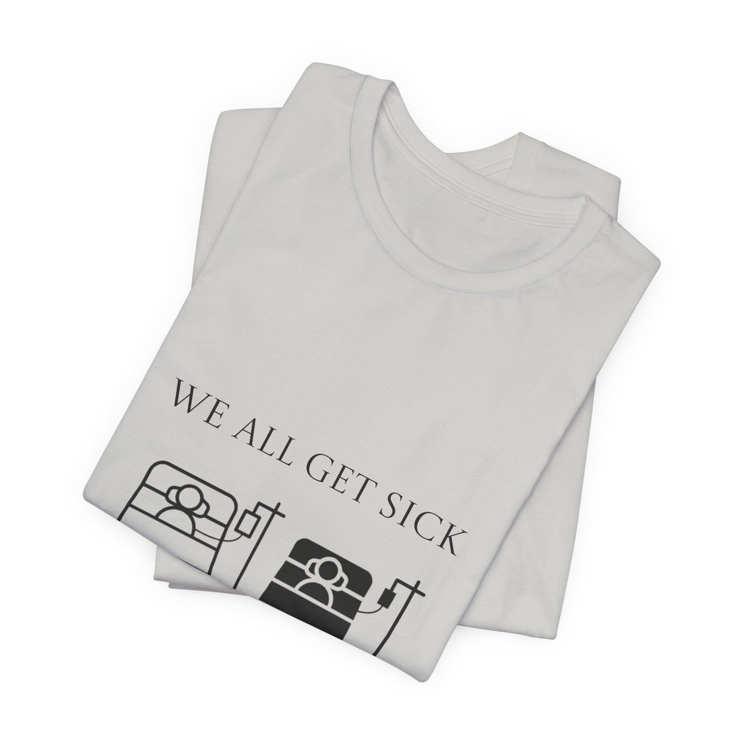 “We All Get Sick / Science Makes Us Better”  Unisex T-Shirt